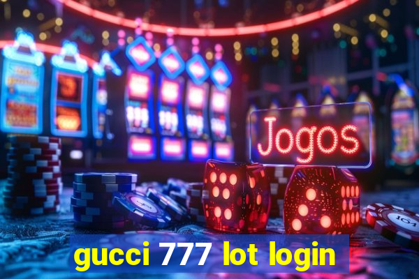 gucci 777 lot login